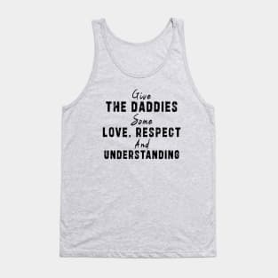 Give The Daddies Some love, respect and understanding: Newest design for daddies and son with quote saying "Give the daddies some love, respect and understanding" Tank Top